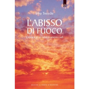 L'abisso di fuoco. Cronaca di un addestramento sufi  Tweedie Irina  Il Punto d'Incontro  9788880930006