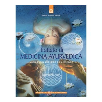 Trattato di medicina ayurvedica. Guida pratica alla salute e alla longevità  Ranade Subhash  Il Punto d'Incontro  9788880930181