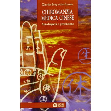 Chiromanzia medica cinese. Autodiagnosi e prevenzione  Zong Xiao-fan; Liscum Gary  Il Punto d'Incontro  9788880932116