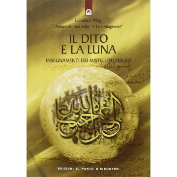 Il dito e la luna. Insegnamenti dei mistici dell'Islam  Magi Gianluca  Il Punto d'Incontro  9788880932505