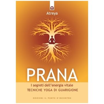 Prana, i segreti dell'energia vitale. Tecniche yoga di guarigione. Nuova edizione  Atreya  Il Punto d'Incontro  9788880932550