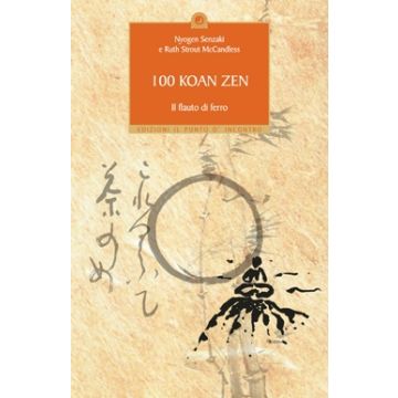 100 koan zen. Il flauto di ferro  Senzaki Nyogen; McCandless Ruth Strout  Il Punto d'Incontro  9788880932635