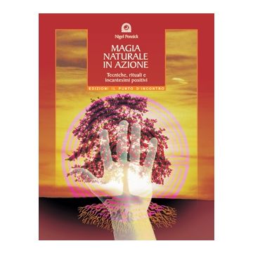 Magia naturale in azione. Tecniche, rituali e incantesimi positivi  Pennick Nigel  Il Punto d'Incontro  9788880932901