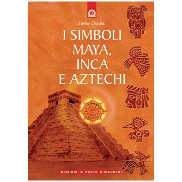 I simboli maya, inca e aztechi  Owusu Heike  Il Punto d'Incontro  9788880932949