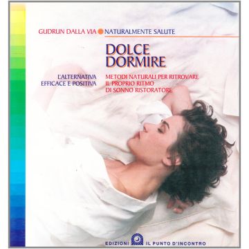 Dolce dormire. Metodi naturali per ritrovare il proprio ritmo di sonno ristoratore  Dalla Via Gudrun  Il Punto d'Incontro  9788880932963