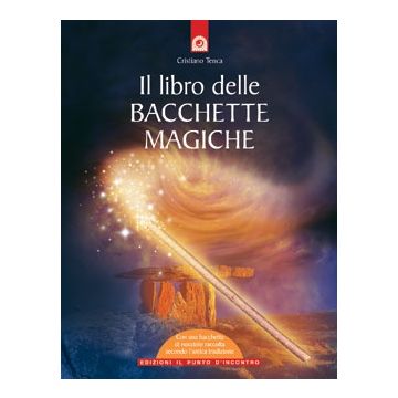 Il libro delle bacchette magiche. Simbolo di potere  Tenca Cristiano  Il Punto d'Incontro  9788880933076