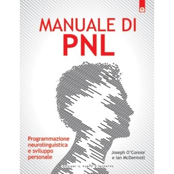 Manuale di PNL. Programmazione neurolinguistica e sviluppo personale  O'Connor Joseph  Il Punto d'Incontro  9788880933229