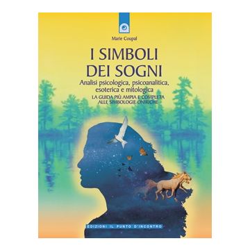I simboli dei sogni. Analisi psicologica, psicoanalitica, esoterica e mitologica  Coupal Marie  Il Punto d'Incontro  9788880933298