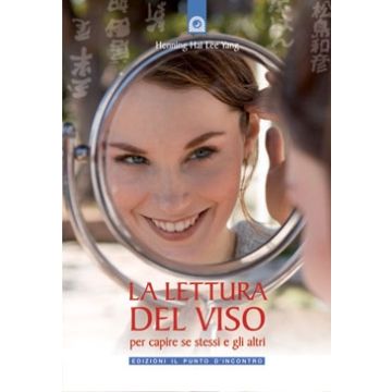 La lettura del viso. Per capire se stessi e gli altri  Yang Henning Hai Lee  Il Punto d'Incontro  9788880933625