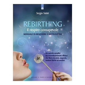 Rebirthing. Il respiro che guarisce  Salati Sergio  Il Punto d'Incontro  9788880933724