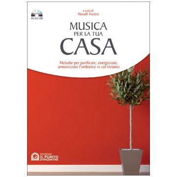 Musica per la tua casa. Purificare, energizzare, armonizzare l'ambiente in cui viviamo. Con CD audio  Fortini Nirodh  Il Punto d'Incontro  9788880933731