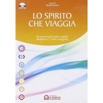 Lo Spirito che viaggia. Un percorso di suoni e parole attraverso i sette centri energetici. Con CD audio  Fortini Nirodh  Il Punto d'Incontro  9788880933748
