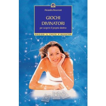 Giochi divinatori. Per scoprire il proprio destino  Beaumont Alexandra  Il Punto d'Incontro  9788880934042