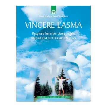 Vincere l'asma. Respirare bene per vivere meglio  Bradley Dinah; Clifton-Smith Tania  Il Punto d'Incontro  9788880934363