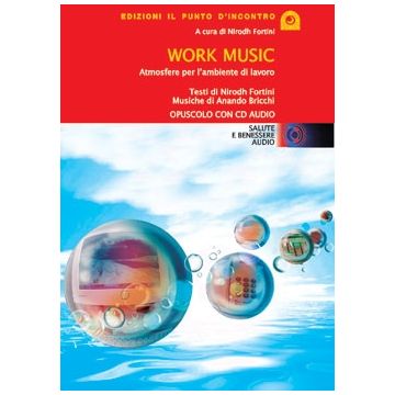 Work music. Atmosfere per l'ambiente di lavoro. Con CD audio  Fortini Nirodh; Bricchi Anando  Il Punto d'Incontro  9788880934486