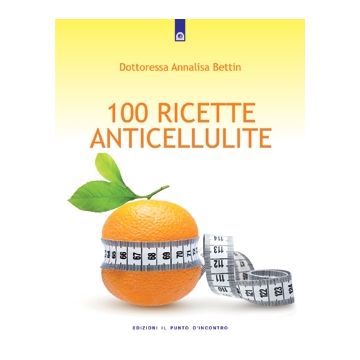 100 ricette anticellulite  Bettin Annalisa  Il punto d'Incontro  9788880934493