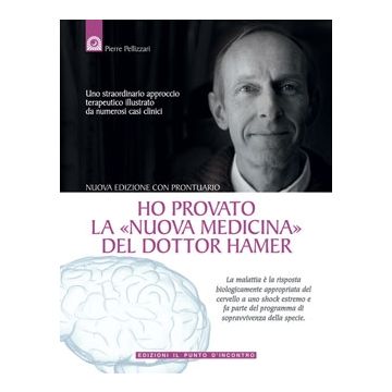 Ho provato la «nuova medicina» del dottor Hamer. Uno straordinario approccio terapeutico illustrato da numerosi casi clinici  Pellizzari Pierre  Il Punto d'Incontro  9788880934936