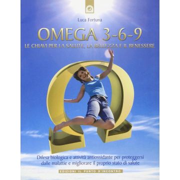 Omega 3-6-9. Le chiavi per la salute, la bellezza e il benessere  Fortuna Luca  Il punto d'Incontro  9788880935414