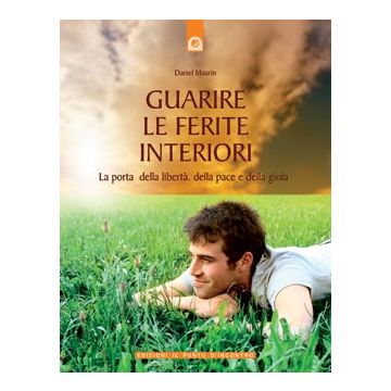 Guarire le ferite interiori. La porta della libertà, della pace e della gioia  Maurin Daniel  Il Punto d'Incontro  9788880935698