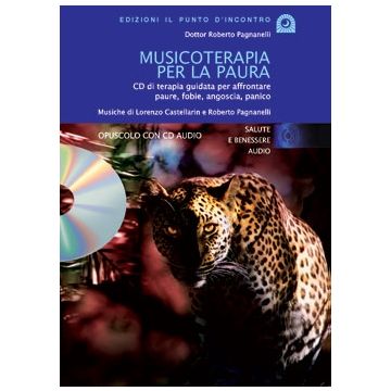 Musicoterapia per la paura. CD di terapia guidata per affrontare paure, fobie, angoscia, panico  Pagnanelli Roberto  Il Punto d'Incontro  9788880935735