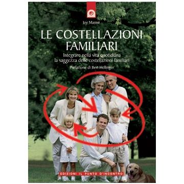 Le costellazioni familiari. Integrare nella vita quotidiana la saggezza delle costellazioni familiari  Manné Joy  Il Punto d'Incontro  9788880935858