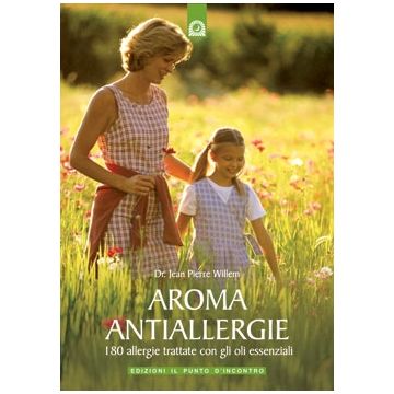 Aroma antiallergie. 180 allergie trattate con gli oli essenziali  Willem Jean-Pierre  Il Punto d'Incontro  9788880935896