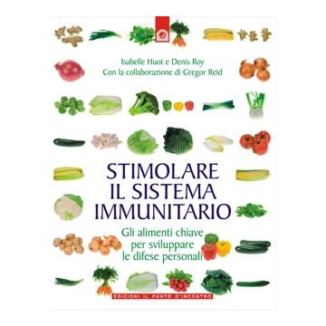 Stimolare il sistema immunitario. Gli alimenti chiave per sviluppare le difese personali  Huot Isabelle; Roy Denis  Il Punto d'Incontro  9788880936350