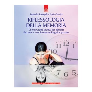 Riflessologia della memoria. La più potente tecnica per liberarsi da paure e condizionamenti legati al passato  Gandini Flavio; Fumagalli Samantha  Il Punto d'Incontro  9788880936442