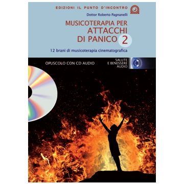 Musicoterapia per attacchi di panico 2. Cd di terapia guidata per affrontare panico, ansia e depressione  Pagnanelli Roberto  Il Punto d'Incontro  9788880936565