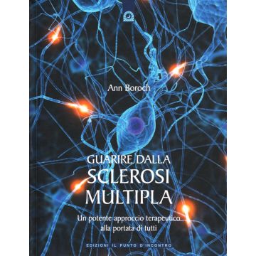 Guarire dalla sclerosi multipla. Un potente approccio terapeutico alla portata di tutti  Boroch Ann  Il Punto d'Incontro  9788880936633