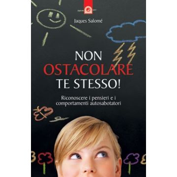 Non ostacolare te stesso! Riconoscere i pensieri e i comportamenti autosabotatori  Salomé Jacques  Il Punto d'Incontro  9788880936855