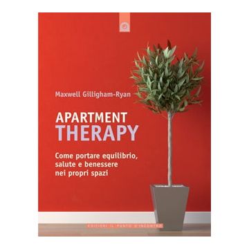 Apartment Therapy. Come portare equilibrio, salute e benessere nei propri spazi  Gilligham-Ryan Maxwell  Il Punto d'Incontro  9788880936879