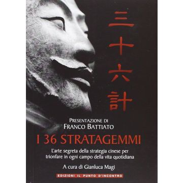 I 36 stratagemmi. L'arte segreta della strategia cinese per trionfare in ogni campo della vita quotidiana  Magi Gianluca  Il Punto d'Incontro  9788880937005