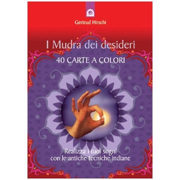 I Mudra dei desideri. Realizza i tuoi sogni con le antiche tecniche indiane  Hirschi Gertrud  Il Punto d'Incontro  9788880937128