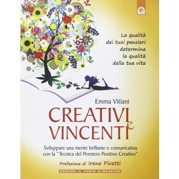Creativi e vincenti. Sviluppare una mente brillante e comunicativa con la "Tecnica del Pensiero Positivo Creativo"  Vitiani Emma  Il Punto d'Incontro  9788880937944