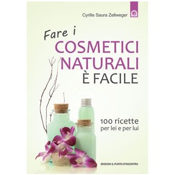 Fare i cosmetici naturali è facile. 100 ricette per lei e per lui  Zellweger Cyrille Saura  Il Punto d'Incontro  9788880938170