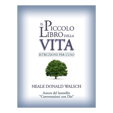 Il piccolo libro della vita. Istruzioni per l'uso  Walsch Neale Donald  Il Punto d'Incontro  9788880938323