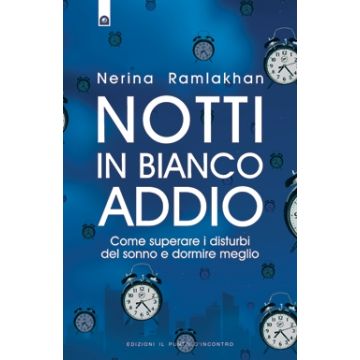 Notti in bianco addio. Come superare i disturbi del sonno e dormire meglio  Ramlakhan Nerina  Il Punto d'Incontro  9788880938507
