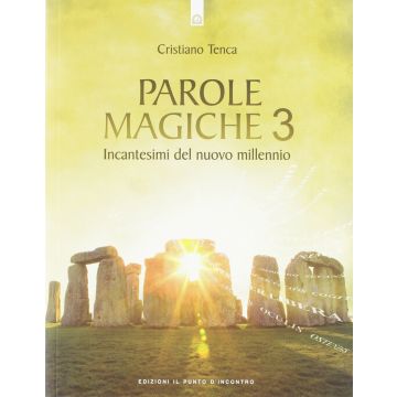 Parole magiche 3. Incantesimi per il nuovo millennio  Tenca Cristiano  Il Punto d'Incontro  9788880938897