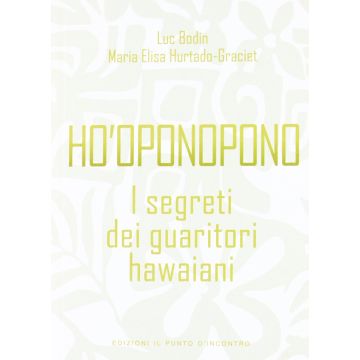 Ho'oponopono. I segreti dei guaritori hawaiani  Bodin Luc; Hurtado-Graciet Maria-Elisa  Il Punto d'Incontro  9788880939115