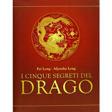 I cinque segreti del drago  Long Aljoscha Andrew; Long Fei  Il Punto d'Incontro  9788880939436