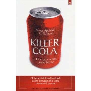 Killer Cola. La cruda verità sulle bibite  Appleton Nancy; Jacobs G.N.  Il punto d'Incontro  9788880939641