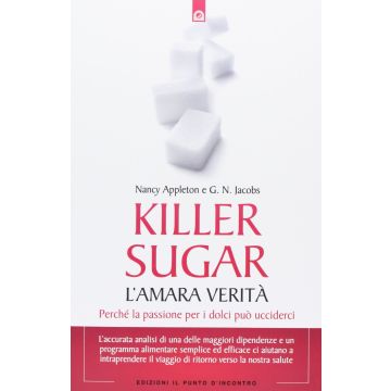 Killer sugar. L'amara verità. Perché la passione per i dolci può ucciderci  Appleton Nancy; Jacobs G.N.  Il punto d'Incontro  9788880939948
