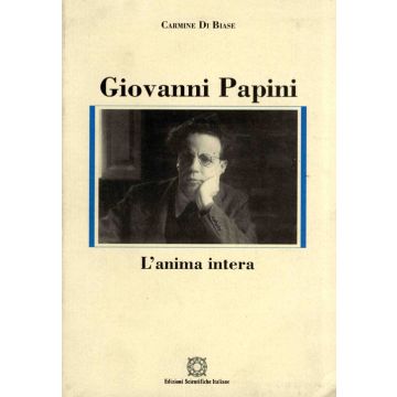 Giovanni Papini. L'anima intera (Di Biase Carmine - ESI Edizioni Scientifiche Italiane)