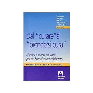 Dal «curare» al «prendersi cura». Bisogni e servizi educativi per un bambino ospedalizzato
