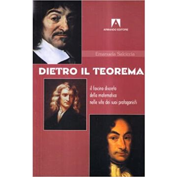 Dietro il teorema. Il fascino discreto della matematica nelle vite dei suoi protagonisti