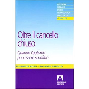 Rossi calvillo oltre il cancello chiuso quanto l'autismo puo essere sconfitto armando editore