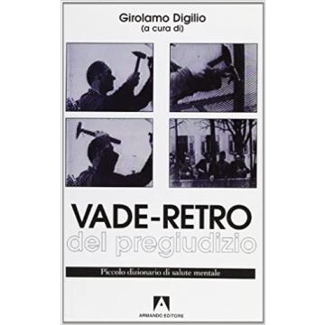 Vade retro del pregiudizio. Piccolo dizionario di salute mentale