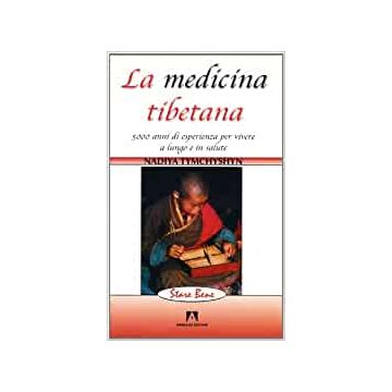 La medicina tibetana. 5000 anni di esperienza per vivere a lungo e in salute