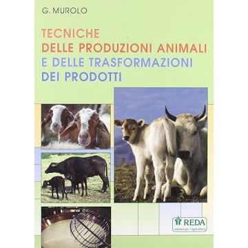 Tecniche delle produzioni animali e delle trasformazioni dei prodotti (Murolo G. - Reda)